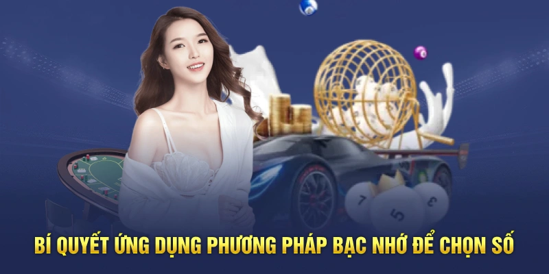 Bí quyết ứng dụng phương pháp bạc nhớ để chọn số