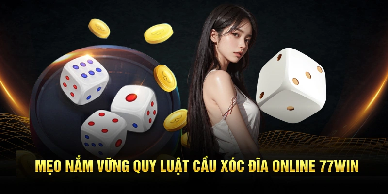 Mẹo nắm vững quy luật cầu xóc đĩa online 77win